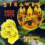 STRAWBS - Deep Cuts / Burning For You