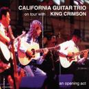 California Guitar Trio - On Tour With King Crimson. An Opening Act