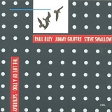 Paul Bley, Jimmy Giuffre, Steve Swallow - The Life Of A Trio: Saturday