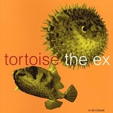 tortoise + the ex - In The Fishtank