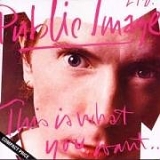 Public Image Ltd - This Is What You Want... This Is What You Get