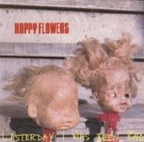 Happy Flowers - Lasterday I Was Been Bad