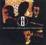 Love and Rockets - Seventh Dream of Teenage Heaven [Bonus]