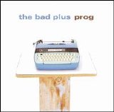 The Bad Plus - Prog