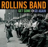 ROLLINS BAND - GET SOME GO AGAIN