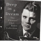 Chet Baker - Deep in a Dream - The Ultimate Chet Baker Collection