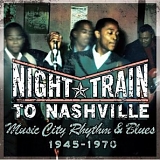 Various Artists - Night Train to Nashville: Music City Rhythm & Blues 1945-1970)