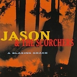 Jason and the Scorchers - A Blazing Grace