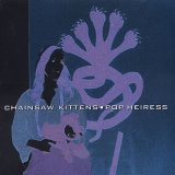 Chainsaw Kittens - Pop Heiress