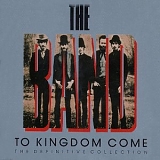 The Band - To Kingdom Come (The Definitive Collection)