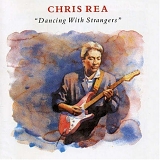 Rea, Chris - Dancing With Strangers