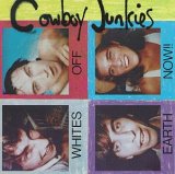 Cowboy Junkies - Whites off Earth Now!!!