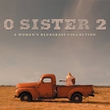 Various artists - O Sister 2: A Women's Bluegrass Collection
