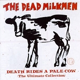 The Dead Milkmen - Death Rides A Pale Cow (The Ultimate Collection)