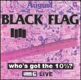 Black Flag - Who's Got The 10 1/2?