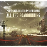 Knopfler, Mark (Mark Knopfler) & Emmylou Harris - All the Roadrunning