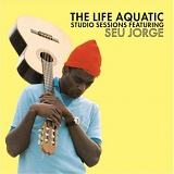 Jorge, Seu (Seu Jorge) - The Life Aquatic Studio Sessions