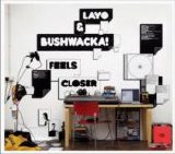 Layo & Bushwacka! - Feels Closer