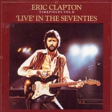 Eric Clapton - Timepieces Vol. II - 'Live' in the Seventies