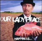 Our Lady Peace - Happiness Is Not A Fish That You Can Catch
