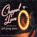 Various artists - Chapel Of Love...And Other Great Girl Group Gems