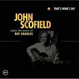 John Scofield - That's What I Say: John Scofield Plays the Music of Ray Charles