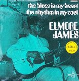Elmore James - The Blues In My Heart, The Rhythm In My Soul