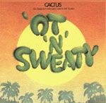 Cactus - 'Ot 'N' Sweaty