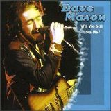 Dave Mason - Will You Still Love Me?