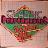Ten Years After - The Classic Performances Of Ten Years After
