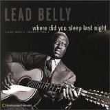 Leadbelly - Where Did You Sleep Last Night? - Lead Belly Legacy (Volume 1)