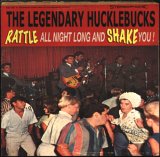 The Legendary Hucklebucks - Rattle All Night Long and Shake You!