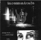 Incommunicado - Songs Man....... ........Just Songs Vol 1.