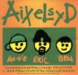 AiXeLsyD - Learning Disabilities:Songs About Girls (...And Other Stuff) [The AiXeLsyD Demo] Bonus Edition