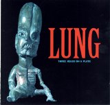 Lung - Three Heads on a Plate