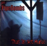 PipeBombs, The - This Is Not Music