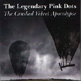 The LEGENDARY PINK DOTS - 1990; Crushed Velvet Apocalypse