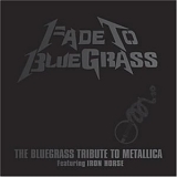 Iron Horse - Fade To Bluegrass: The Bluegrass Tribute To Metallica