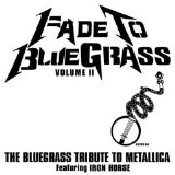 Iron Horse - Fade To Bluegrass Volume II: The Bluegrass Tribute to Metallica