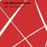 No Alternative - Now or Never