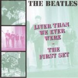 The Beatles - Liver Than We Ever Were - The First Set