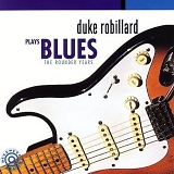 Duke Robillard - Plays Blues: The Rounder Years