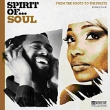 Various artists - Spirit Of... Soul. From The Roots To The Fruits.