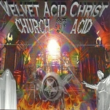 Velvet Acid Christ - The Church Of Acid