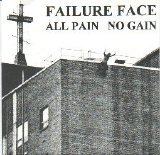 Failure Face - All Pain No Gain