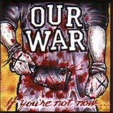 Our War - If Your Not Now...You're Fucking Dead!