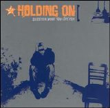 Holding On - Question What You Live For