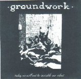 Groundwork - Today We Will Not Be Invisible Nor Silent