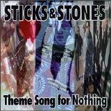 Sticks and Stones - Theme Song For Nothing