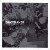 Shotmaker - The Complete Discography 1993-1996